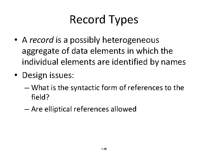 Record Types • A record is a possibly heterogeneous aggregate of data elements in