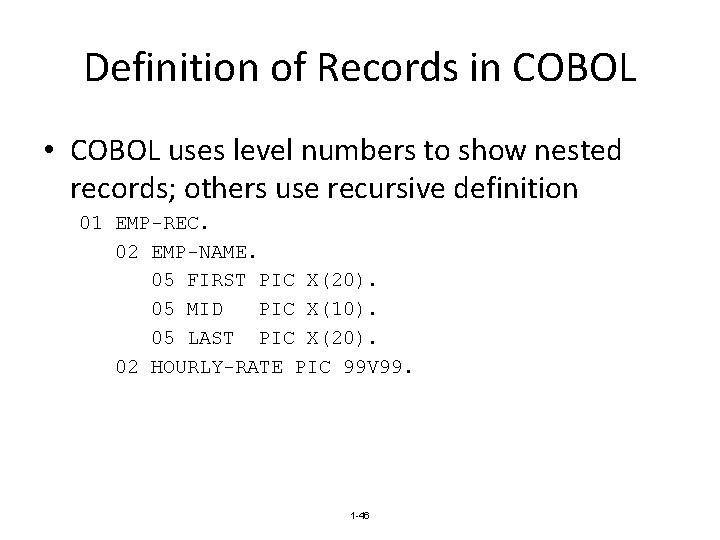 Definition of Records in COBOL • COBOL uses level numbers to show nested records;