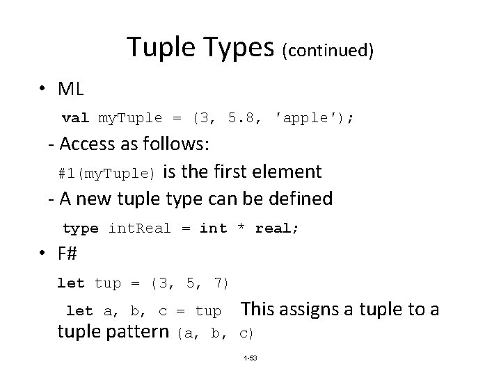 Tuple Types (continued) • ML val my. Tuple = (3, 5. 8, ′apple′); -
