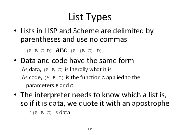 List Types • Lists in LISP and Scheme are delimited by parentheses and use