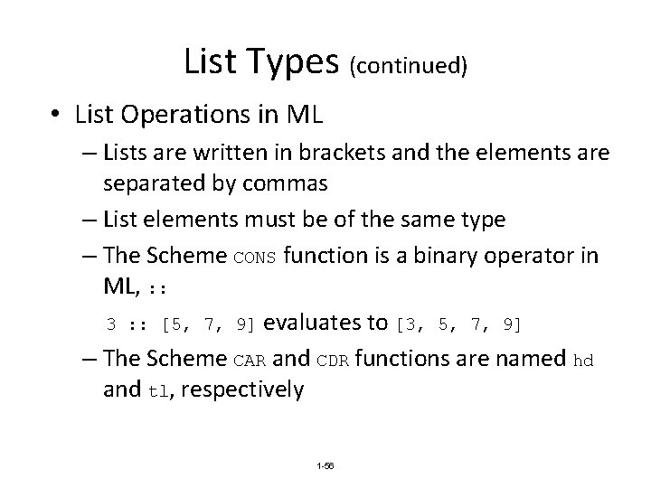 List Types (continued) • List Operations in ML – Lists are written in brackets