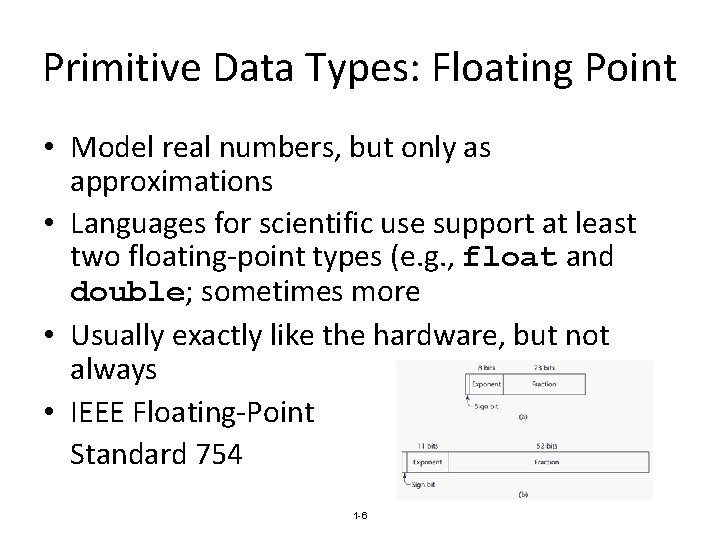 Primitive Data Types: Floating Point • Model real numbers, but only as approximations •