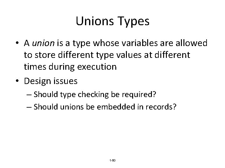 Unions Types • A union is a type whose variables are allowed to store