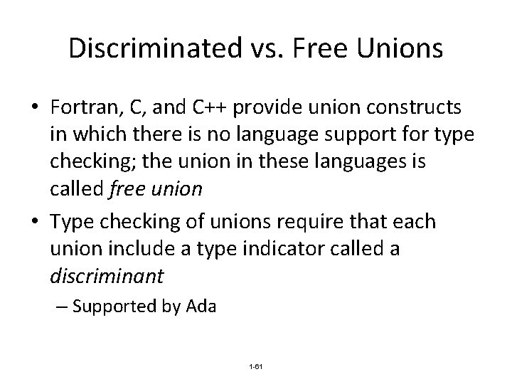 Discriminated vs. Free Unions • Fortran, C, and C++ provide union constructs in which