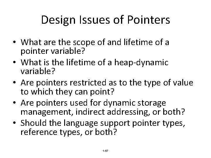 Design Issues of Pointers • What are the scope of and lifetime of a