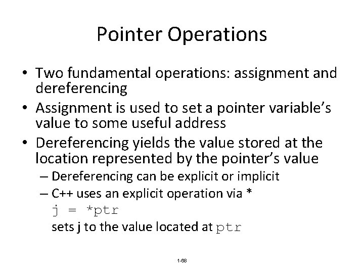 Pointer Operations • Two fundamental operations: assignment and dereferencing • Assignment is used to