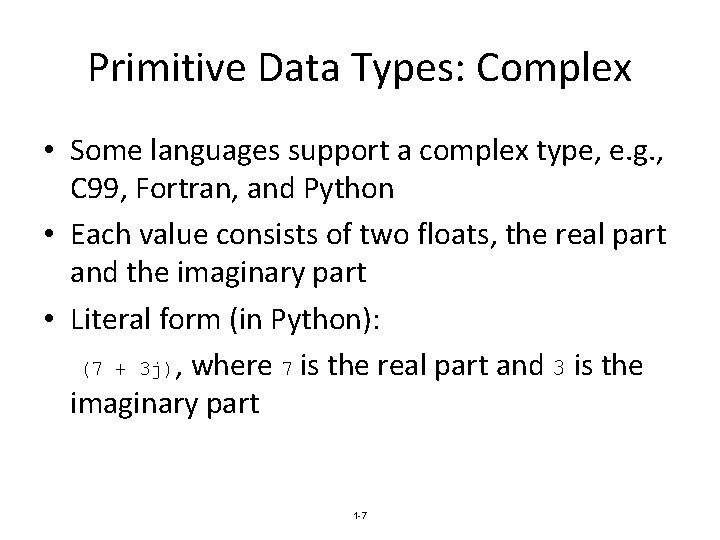 Primitive Data Types: Complex • Some languages support a complex type, e. g. ,