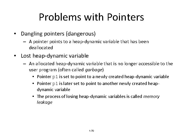 Problems with Pointers • Dangling pointers (dangerous) – A pointer points to a heap-dynamic