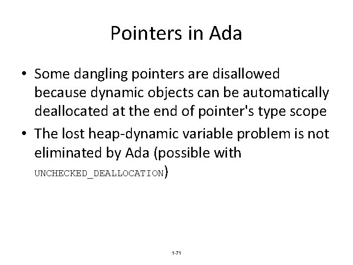 Pointers in Ada • Some dangling pointers are disallowed because dynamic objects can be