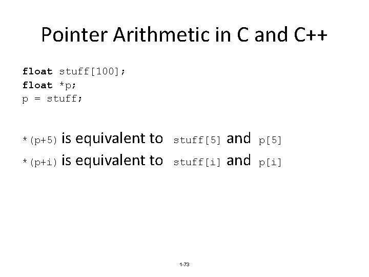 Pointer Arithmetic in C and C++ float stuff[100]; float *p; p = stuff; is