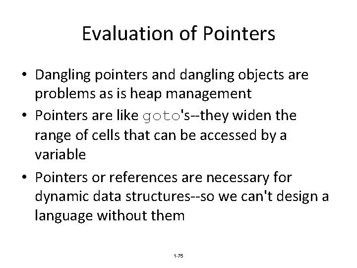 Evaluation of Pointers • Dangling pointers and dangling objects are problems as is heap