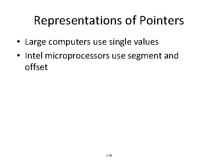 Representations of Pointers • Large computers use single values • Intel microprocessors use segment