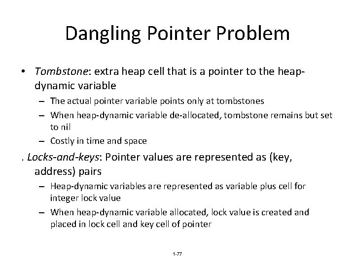 Dangling Pointer Problem • Tombstone: extra heap cell that is a pointer to the