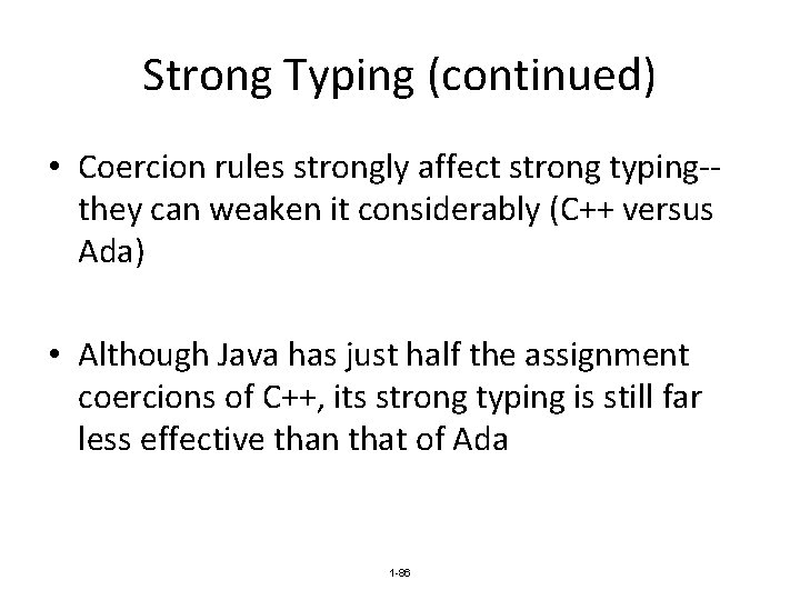 Strong Typing (continued) • Coercion rules strongly affect strong typing-they can weaken it considerably