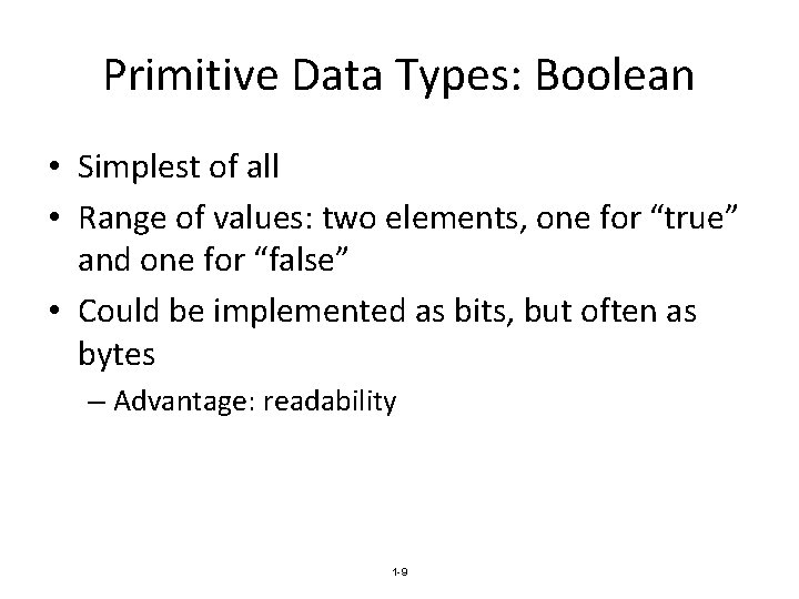 Primitive Data Types: Boolean • Simplest of all • Range of values: two elements,