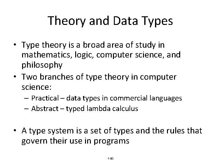 Theory and Data Types • Type theory is a broad area of study in