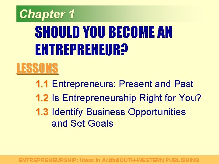 Chapter 1 SHOULD YOU BECOME AN ENTREPRENEUR? LESSONS 1. 1 Entrepreneurs: Present and Past