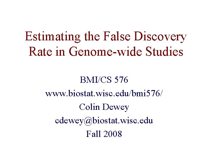 Estimating the False Discovery Rate in Genome-wide Studies BMI/CS 576 www. biostat. wisc. edu/bmi