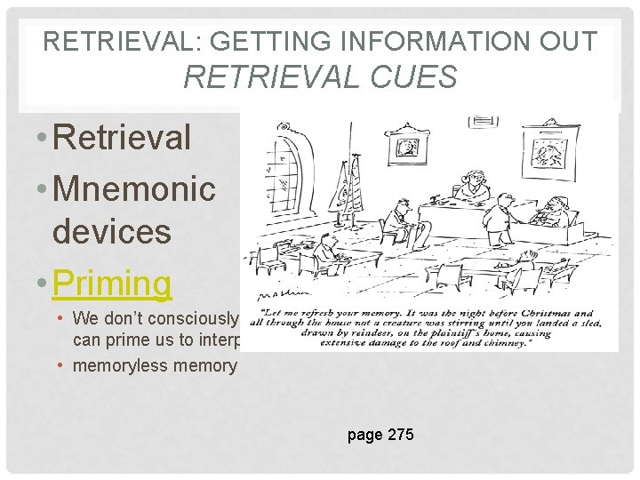 RETRIEVAL: GETTING INFORMATION OUT RETRIEVAL CUES • Retrieval • Mnemonic devices • Priming cues