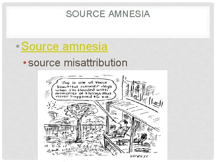 SOURCE AMNESIA • Source amnesia • source misattribution 