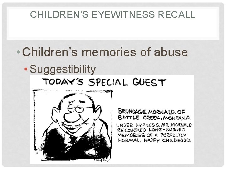 CHILDREN’S EYEWITNESS RECALL • Children’s memories of abuse • Suggestibility 