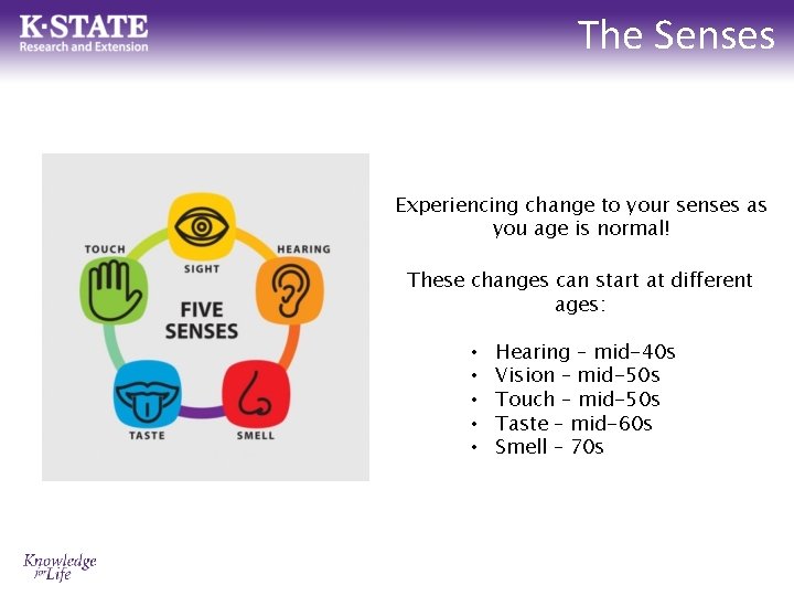 The Senses Experiencing change to your senses as you age is normal! These changes