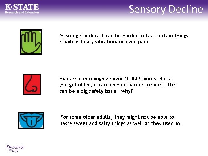 Sensory Decline As you get older, it can be harder to feel certain things