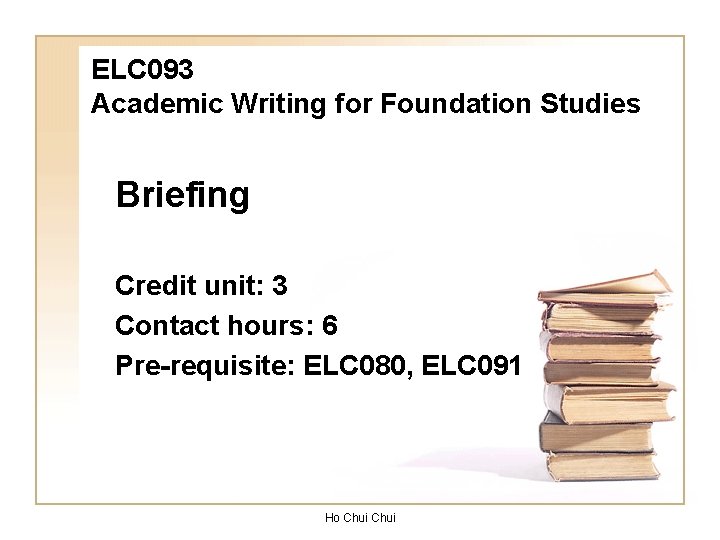 ELC 093 Academic Writing for Foundation Studies Briefing Credit unit: 3 Contact hours: 6