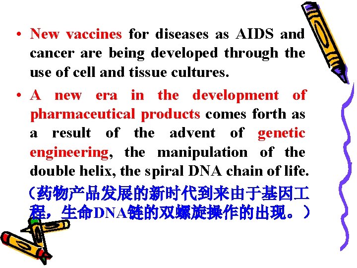  • New vaccines for diseases as AIDS and cancer are being developed through