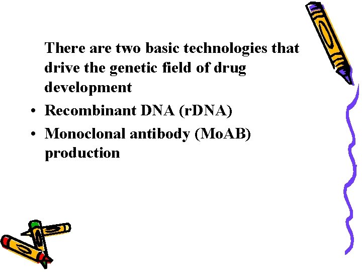 There are two basic technologies that drive the genetic field of drug development •