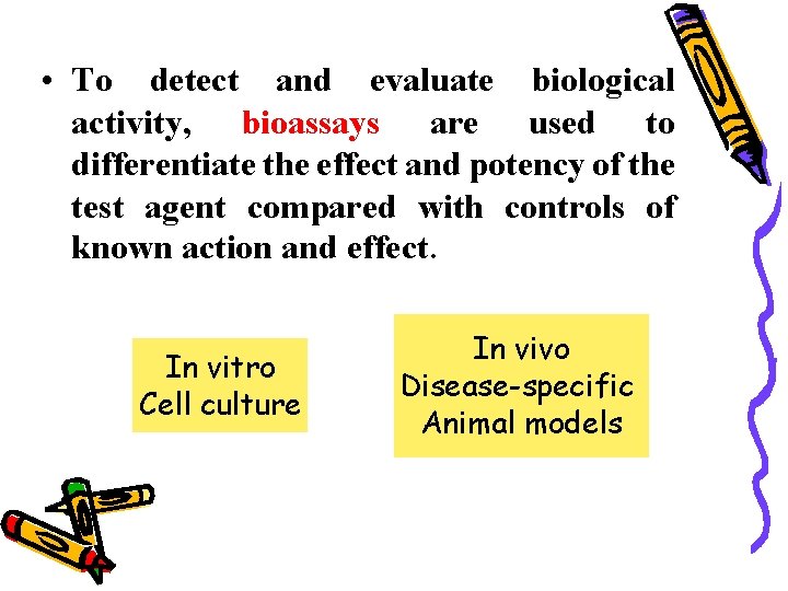  • To detect and evaluate biological activity, bioassays are used to differentiate the