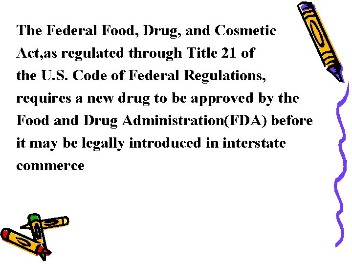 The Federal Food, Drug, and Cosmetic Act, as regulated through Title 21 of the