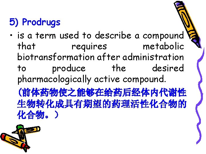 5) Prodrugs • is a term used to describe a compound that requires metabolic