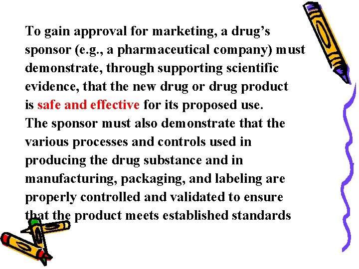 To gain approval for marketing, a drug’s sponsor (e. g. , a pharmaceutical company)