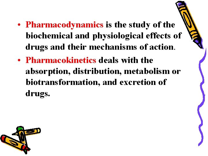  • Pharmacodynamics is the study of the biochemical and physiological effects of drugs