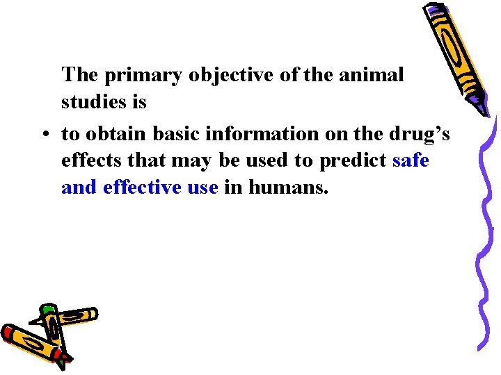 The primary objective of the animal studies is • to obtain basic information on