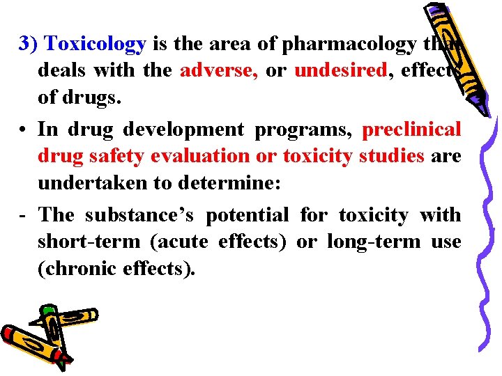 3) Toxicology is the area of pharmacology that deals with the adverse, or undesired,