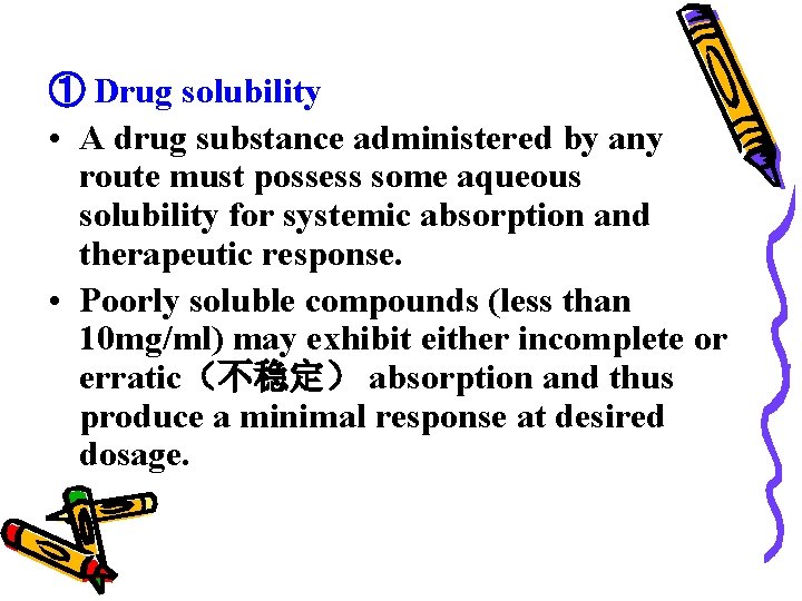 ① Drug solubility • A drug substance administered by any route must possess some
