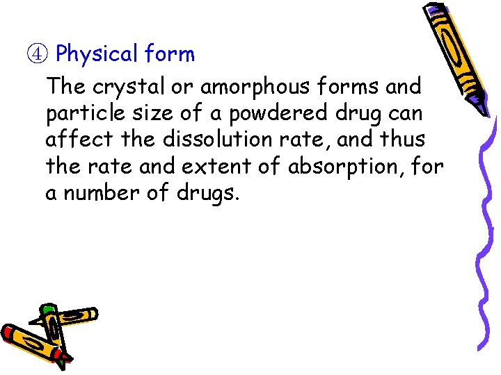 ④ Physical form The crystal or amorphous forms and particle size of a powdered