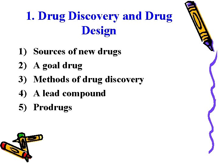 1. Drug Discovery and Drug Design 1) 2) 3) 4) 5) Sources of new