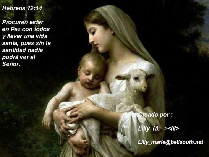 Hebreos 12: 14 Procuren estar en Paz con todos y llevar una vida santa,