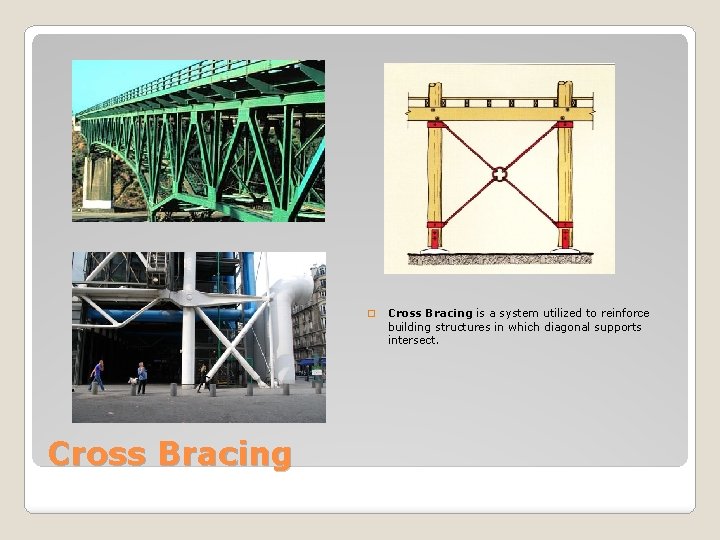 � Cross Bracing is a system utilized to reinforce building structures in which diagonal