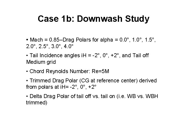 Case 1 b: Downwash Study • Mach = 0. 85–Drag Polars for alpha =