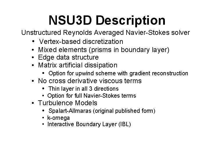 NSU 3 D Description Unstructured Reynolds Averaged Navier-Stokes solver • Vertex-based discretization • Mixed