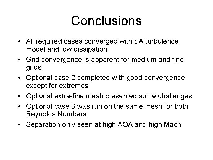 Conclusions • All required cases converged with SA turbulence model and low dissipation •