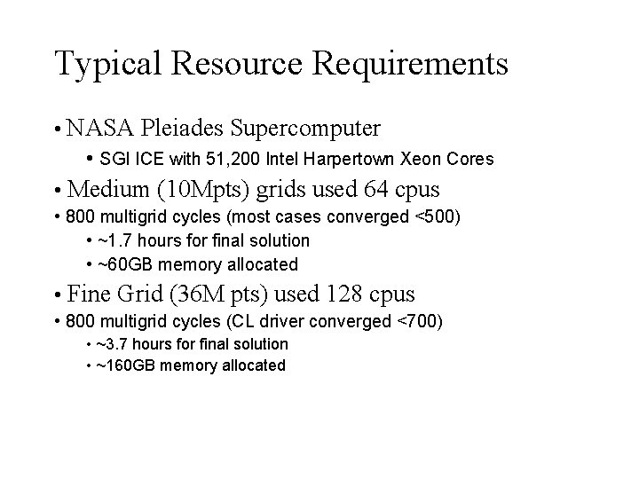 Typical Resource Requirements • NASA Pleiades Supercomputer • SGI ICE with 51, 200 Intel