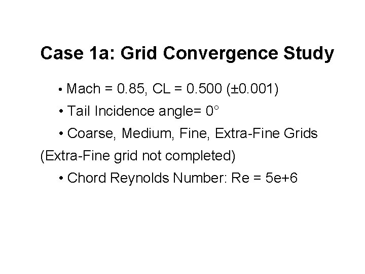 Case 1 a: Grid Convergence Study • Mach = 0. 85, CL = 0.