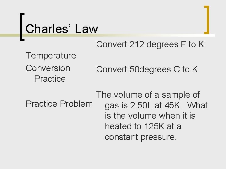 Charles’ Law Convert 212 degrees F to K Temperature Conversion Practice Convert 50 degrees