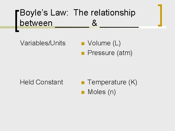 Boyle’s Law: The relationship between _______ & ____ Variables/Units n n Held Constant n