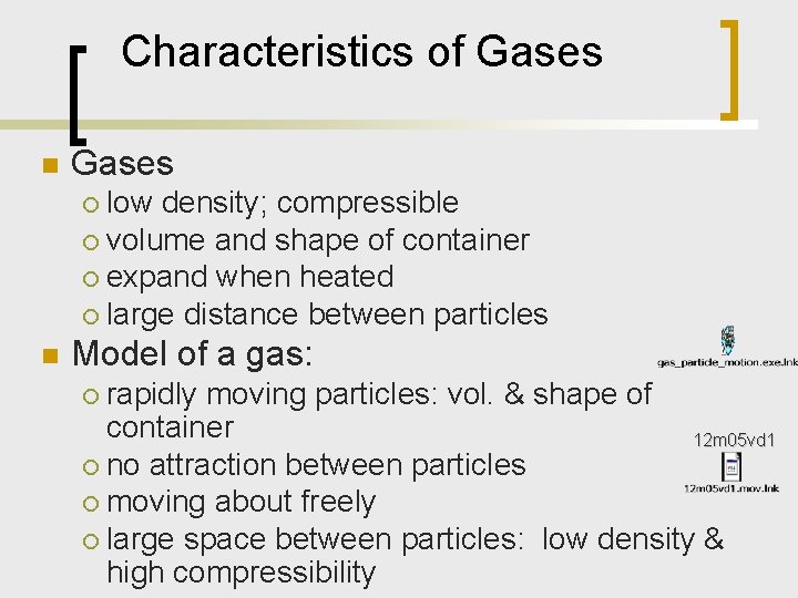 Characteristics of Gases n Gases low density; compressible ¡ volume and shape of container